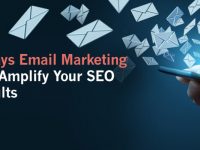 6 Ways Email Marketing Can Amplify Your SEO Results