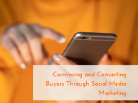 Convincing and Converting Buyers Through Social Media Marketing